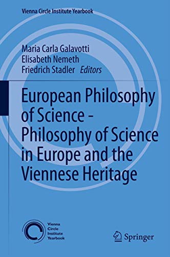 European Philosophy of Science - Philosophy of Science in Europe and the Viennese Heritage (Vienna Circle Institute Yearbook, 17)