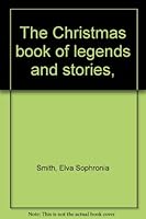 The Christmas book of legends and stories, B0007GU43K Book Cover