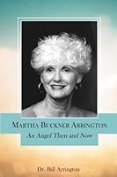 Martha Buckner Arrington: An Angel Then and Now 1537643770 Book Cover