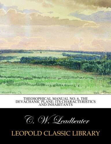 Theosophical Manual No. 6, The Devachanic plane: its characteristics and inhabitants