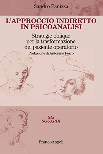 L’approccio indiretto in psicoanalisi: Strategie oblique per la trasformazione del paziente operatorio (Italian Edition)