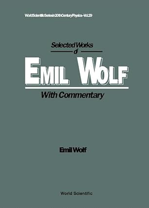 SELECTED WORKS OF EMIL WOLF (WITH COMMENTARY) (World Scientific Series in 20th Century Physics)