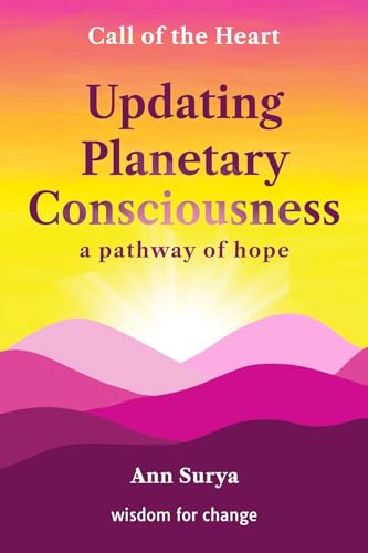 Updating Planetary Consciousness: a pathway of hope (Call of the Heart: wisdom for change)