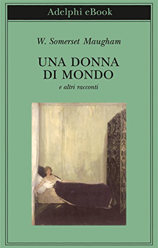 Una donna di mondo: e altri racconti (Biblioteca Adelphi Vol. 606)