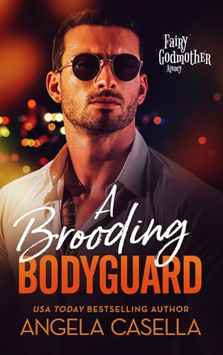 A Brooding Bodyguard: A Forced Proximity, Enemies to Lovers Romantic Comedy (Fairy Godmother Agency Book 3)