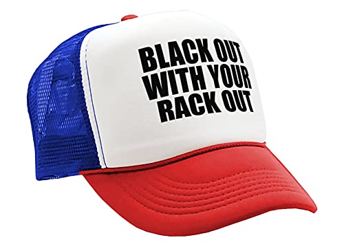 Black Out with Your Rack Out Funny Sexy - Vintage Retro Style Trucker Cap Hat (R W B) Black Out with Your Rack Out Funny Sexy - Vintage Retro Style Trucker Cap Hat (R W B)