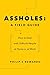 Assholes: A Field Guide: How to Deal with Difficult People At Home or at Work