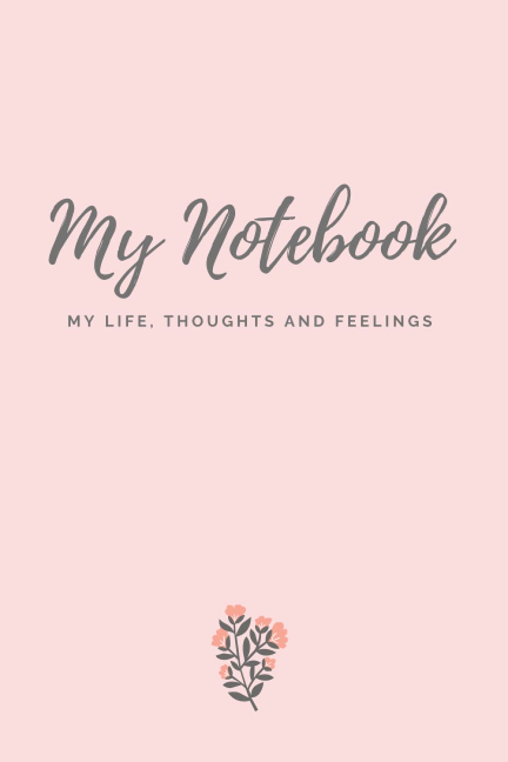 My notebook, my life, thoughts and feelings: Journal
