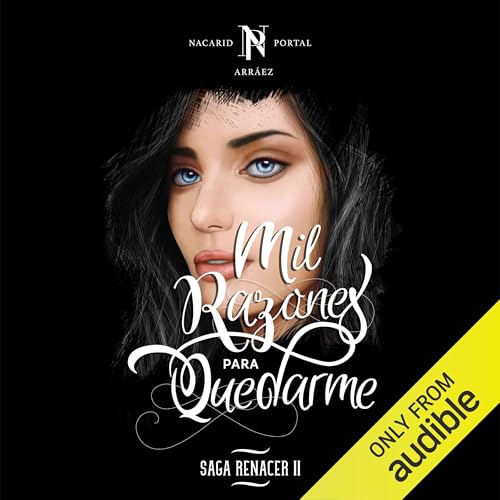 Mil razones para quedarte: Saga Renacer, Libro 1
