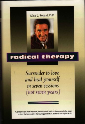 Radical Therapy: Surrender to Love & Heal Yourself in 7 Sessions Radical Therapy: Surrender to Love & Heal Yourself in 7 Sessions