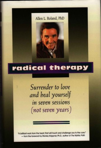 Radical Therapy: Surrender to Love & Heal Yourself in 7 Sessions