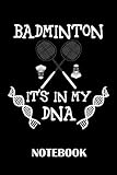 Badminton It´s in my DNA Notebook - Badminton Notebook - Shuttlecock Notebook: ruled paper -120 pages - journal - 6x9 inches - Badminton Notebook for Badminton Players