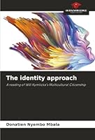 The identity approach: A reading of Will Kymlicka's Multicultural Citizenship 6203852457 Book Cover