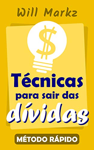 Técnicas para sair das dívidas: Método rápido - Aprenda ainda HOJE!