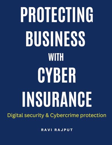 Protecting Business with Cyber Insurance: Future trends in cyber insurance | Cyber risk management strategies | Cyber insurance for protecting businesses | Digital security | Cybercrime protection
