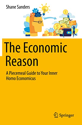 The Economic Reason: A Piecemeal Guide to Your Inner Homo Economicus