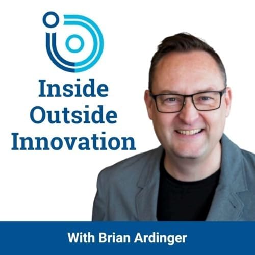 Inside Outside Innovation Podcast Por Brian Ardinger Founder of Inside Outside Innovation podcast InsideOutside.io and the In