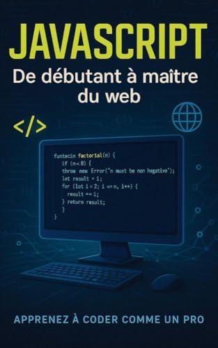 JAVASCRIPT: De débutant à maître du web (Développer simplement)