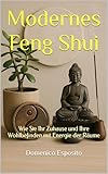 Modernes Feng Shui: Wie Sie Ihr Zuhause und Ihre Wohlbefinden mit Energie der Räume