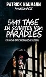  5447 Tage Im Schatten vom Paradies: Ein nicht ganz moralisches Leben