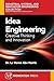 Idea Engineering: Creative Thinking and Innovation (Industrial, Systems, and Innovation Engineering Collection)