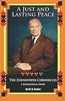 The Eisenhower Chronicles: A Just and Lasting Peace 1956569057 Book Cover