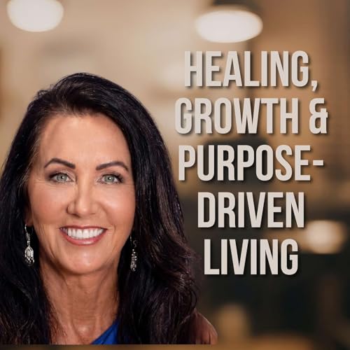 Healing, Growth & Purpose-Driven Living with Linda Joy