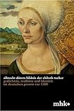  Albrecht Dürers Bildnis der Elsbeth Tucher: Gedächtnis, Tradition und Identität im deutschen Porträt vor 1500 (Museumslandschaft Hessen Kassel - Wissenschaftliche Reihe, Band 3)