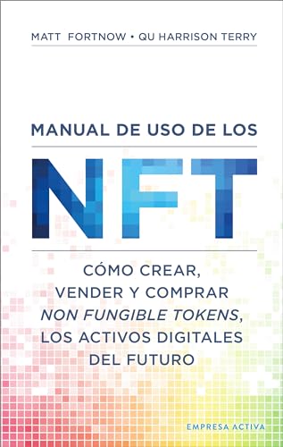 Manual de uso de los NFT: Cómo crear, vender y comprar Non Fungible Tokens, los activos digitales del futuro (Gestión del conocimiento)