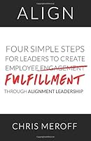Align: Four Simple Steps for Leaders to Create Employee Fulfillment Through Alignment Leadership 1544502710 Book Cover