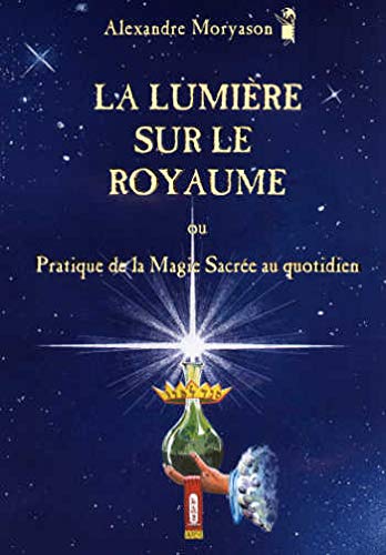  La lumière sur le royaume ou Pratique de la magie sacrée au quotidien, tome 1 Francais PDF
