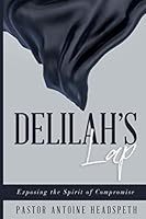 Delilah's Lap: Exposing the Spirit of Compromise 1793090955 Book Cover