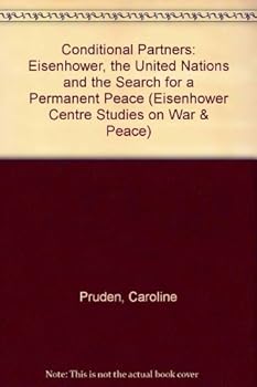 Hardcover Conditional Partners: Eisenhower, the United Nations, and the Search for a Permanent Peace (Eisenhower Center Studies on War and Peace) Book