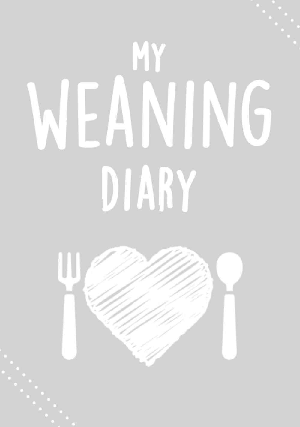 My Weaning Diary: Record Your Baby's Weaning Journey: Weaning journal for new mums and babies – lovely keepsake or gift for baby's first year