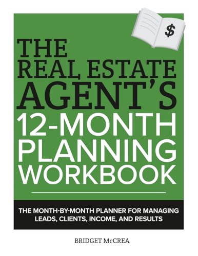 The Real Estate Agent's 12-Month Planning Workbook: The Month-by-Month Planner