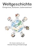 Weltgeschichte: Ereignisse, Kulturen, Lebensweisen: Ein Comic-Lehrbuch von Michael Mittag & Fabienne Egli
