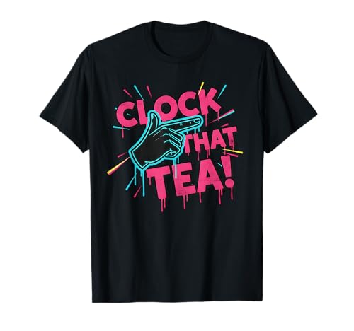 Funny Clock That Tea Slang Gen Z Meme Alpha Slang Clock It T-Shirt