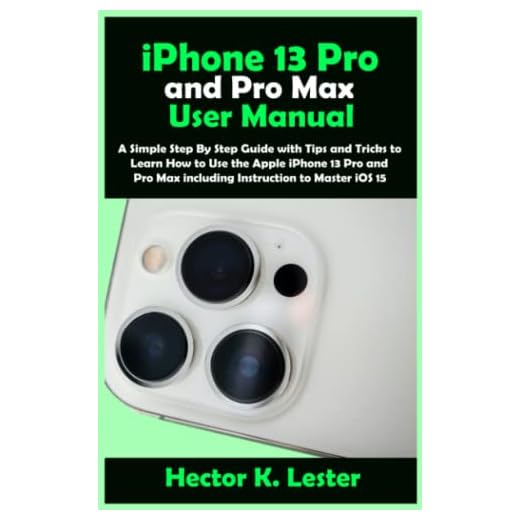 iPhone 13 Pro and Pro Max User Manual: A Simple Step By Step Guide with Tips and Tricks to Learn How to Use the Apple iPhone 13 Pro and Pro Max including Instruction to Master iOS 15
