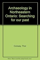 Archaeology in Northeastern Ontario: Searching for our past 0774362421 Book Cover