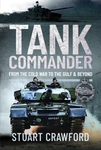 Tank Commander: From the Cold War to the Gulf and Beyond