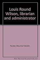 Louis Round Wilson, librarian and administrator B0000CNLZG Book Cover