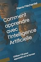 Comment apprendre avec l'Intelligence Artificielle: Utiliser l'IA pour apprendre et se former B0G1Y9FNW9 Book Cover
