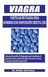  Pastillas de Viagra para hombres con: cómo usar las pastillas de Viagra para curar la impotencia, la eyaculación precoz, aumentar la libido, durar más en la cama y crear una experiencia sexual sin fin