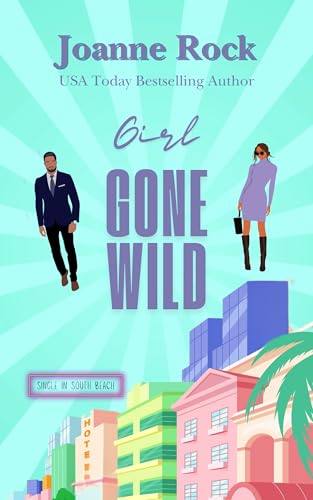 Girl Gone Wild: A flirty beach romance (Single in South Beach Book 4)
