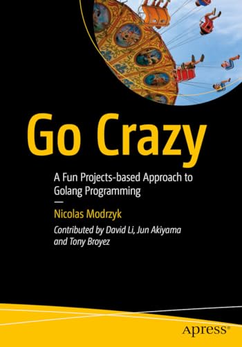 Go Crazy: A Fun Projects-based Approach to Golang Programming view 2