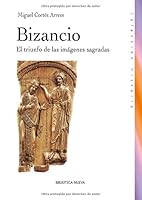 Bizancio: El triunfo de las imágenes sagradas (Spanish Edition) 8499400787 Book Cover