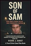SON OF SAM New York’s Serial Killer Who Terrorized a Nation: A chilling true crime account of David Berkowitz, his murders, and the manhunt that ... Real Stories Of Murder, Mystery & Justice)