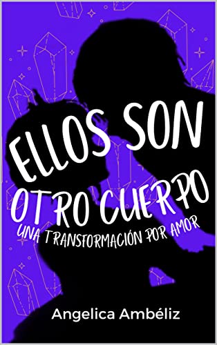 Ellos Son Otro Cuerpo Volumen 3: Una Transformación por amor [Serie Ellos Son]
