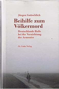 Hardcover Beihilfe zum Völkermord: Deutschlands Rolle bei der Vernichtung der Armenier [German] Book
