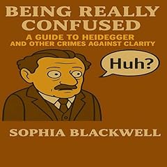 Couverture de Being Really Confused: A Guide to Heidegger and Other Crimes Against Clarity